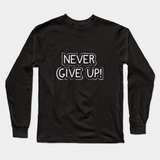 Never give up! Long Sleeve T-Shirt